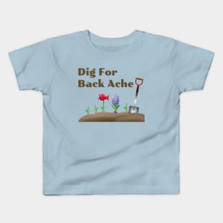 Dig For Back Ache, Funny Gardening Kids T-Shirt